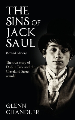 The Sins of Jack Saul: The True Story of Dublin Jack and the Cleveland Street Scandal - Glenn Chandler