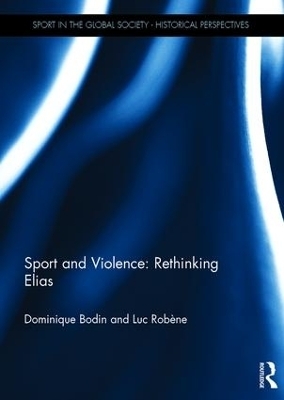 Sport and Violence: Rethinking Elias - Dominique Bodin, Luc Robène