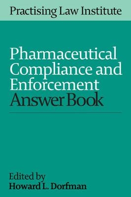 Pharmaceutical Compliance and Enforcement Answer Book 2016 - 