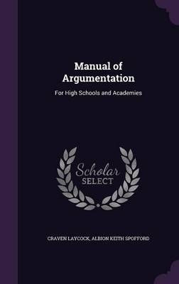 Manual of Argumentation - Craven Laycock, Albion Keith Spofford