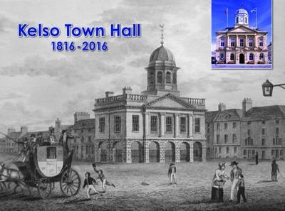 Kelso Town Hall 1816-2016 - Isabel Gordon, Christine Henderson, Ruth Lyle, Hazel Woodsell