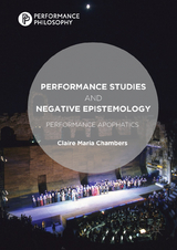 Performance Studies and Negative Epistemology -  Claire Maria Chambers