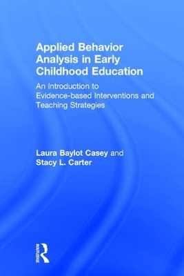 Applied Behavior Analysis in Early Childhood Education - Laura Baylot Casey, Stacy L. Carter