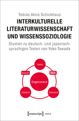 Interkulturelle Literaturwissenschaft und Wissenssoziologie - Tobias Akira Schickhaus