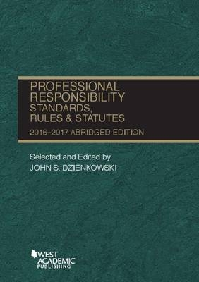 Professional Responsibility, Standards, Rules and Statutes, Abridged - John Dzienkowski