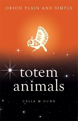 Totem Animals, Orion Plain and Simple - Celia M Gunn