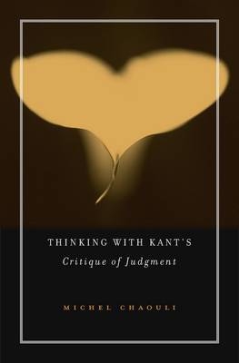 Thinking with Kant’s Critique of Judgment - Michel Chaouli