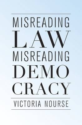 Misreading Law, Misreading Democracy - Victoria Nourse