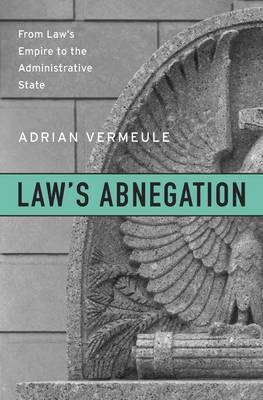 Law’s Abnegation - Adrian Vermeule