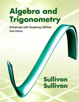 Algebra and Trigonometry Enhanced with Graphing Utilities - Michael Sullivan, Michael Sullivan  III