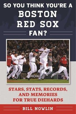 So You Think You're a Boston Red Sox Fan? - Bill Nowlin