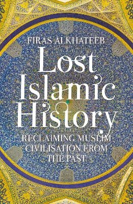 Lost Islamic History - Firas Alkhateeb