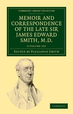 Memoir and Correspondence of the Late Sir James Edward Smith, M.D. 2 Volume Set - James Edward Smith