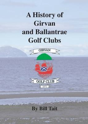 A History of Girvan and Ballantrae Golf Clubs - Bill Tait