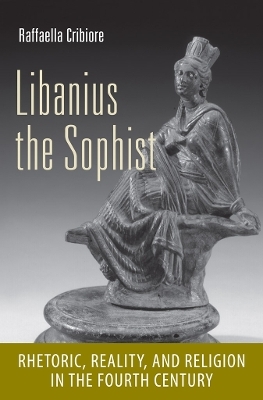 Libanius the Sophist - Raffaella Cribiore