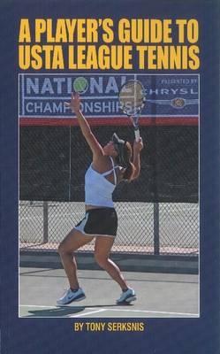 A Player's Guide to USTA League Tennis - Tony Serksnis