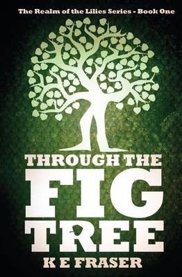 Through The Fig Tree - K E Fraser