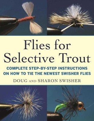 Flies for Selective Trout - Doug Swisher, Sharon Swisher