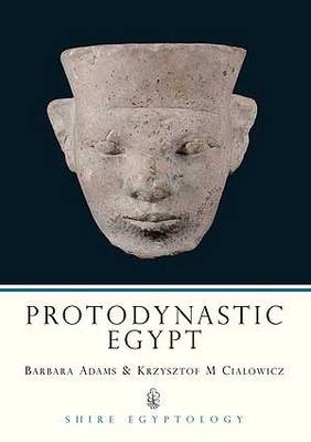 Protodynastic Egypt - Barbara Adams, Krzysztof Cialowicz