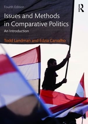 Issues and Methods in Comparative Politics - Todd Landman, Edzia Carvalho