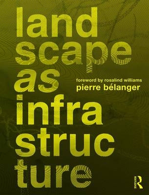 Landscape as Infrastructure - Pierre Belanger