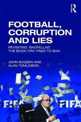 Football, Corruption and Lies - John Sugden, Alan Tomlinson
