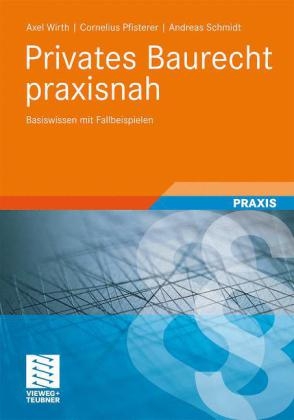 Privates Baurecht praxisnah - Axel Wirth, Cornelius Pfisterer, Andreas Schmidt