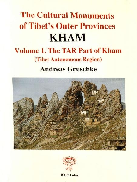 Die Kulturdenkmäler Osttibets /The Cultural Monuments of Tibet's Outer Provinces - KHAM Südosttibet /Southeast Tibet / Die in der Autonomen Region Tibet (TAR, Xizang) gelegenen Teile Khams. Teil I - Andreas Gruschke