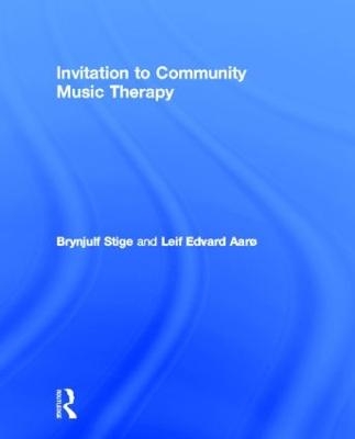 Invitation to Community Music Therapy - Brynjulf Stige, Leif Edvard Aarø