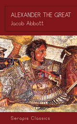 Alexander the Great (Serapis Classics) - Jacob Abbott
