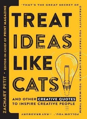 Treat Ideas Like Cats - Zachary Petit