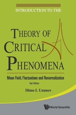 Introduction To The Theory Of Critical Phenomena: Mean Field, Fluctuations And Renormalization (2nd Edition) - Dimo I Uzunov