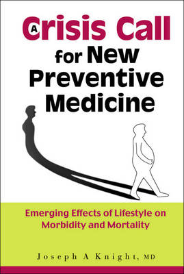 Crisis Call For New Preventive Medicine, A: Emerging Effects Of Lifestyle On Morbidity And Mortality - Joseph A Knight