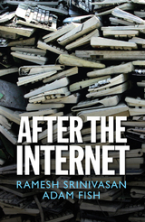 After the Internet - Ramesh Srinivasan, Adam Fish