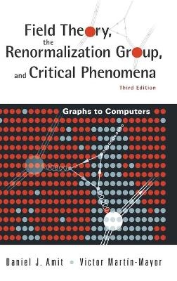 Field Theory, The Renormalization Group, And Critical Phenomena: Graphs To Computers (3rd Edition) - Daniel J Amit, Victor Martin-mayor