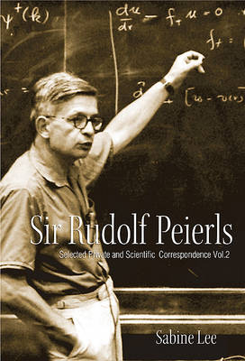 Sir Rudolf Peierls (Volume I & Ii) - Sabine Lee