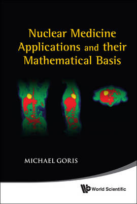 Nuclear Medicine Applications And Their Mathematical Basis - Michael L Goris