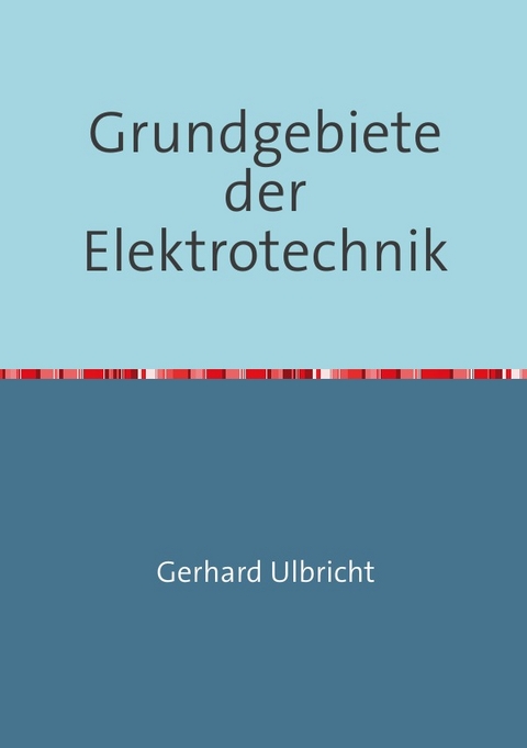 Grundgebiete der Elektrotechnik - Gerhard Ulbricht