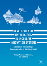 Developmental Universities in Inclusive Innovation Systems - Rodrigo Arocena, Bo Göransson, Judith Sutz