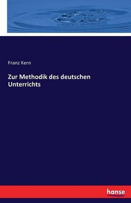 Zur Methodik des deutschen Unterrichts - Franz Kern