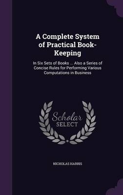 A Complete System of Practical Book-Keeping - Nicholas Harris