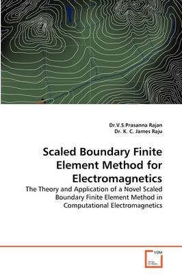 Scaled Boundary Finite Element Method for Electromagnetics - V. S. Prasanna Rajan, K. C. James Raju