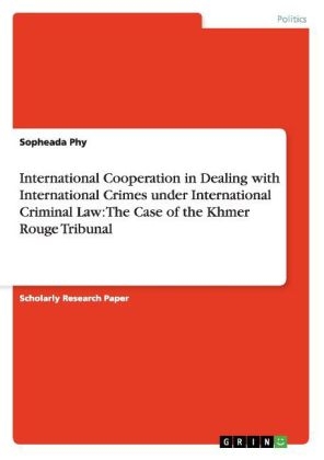 International Cooperation in Dealing with International Crimes under International Criminal Law: The Case of the Khmer Rouge Tribunal - Sopheada Phy