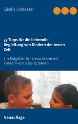 33 Tipps für die liebevolle Begleitung von Kindern der neuen Zeit - Cäcilia Brodesser