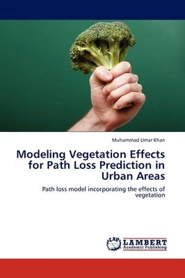Modeling Vegetation Effects for Path Loss Prediction in Urban Areas - Muhammad Umar Khan