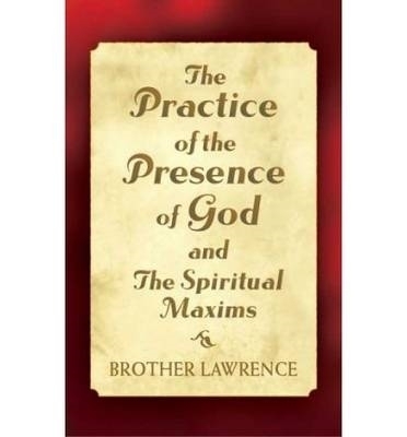 The Practice of the Presence of God and the Spiritual Maxims - Alice Waters, Brother Lawrence