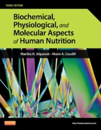 Biochemical, Physiological, and Molecular Aspects of Human Nutrition - Martha H. Stipanuk, Marie A. Caudill