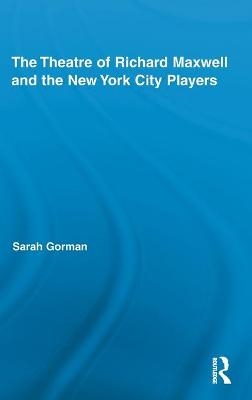 The Theatre of Richard Maxwell and the New York City Players - Sarah Gorman