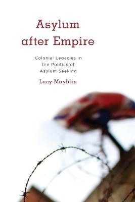 Asylum after Empire - Lucy Mayblin
