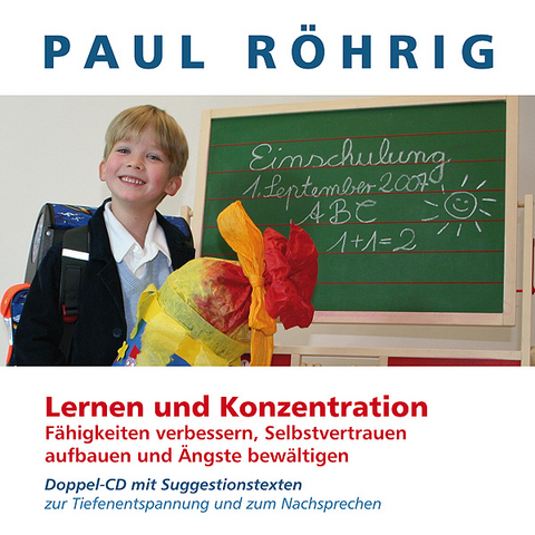 Lern- und Konzentrationsfähigkeit verbessern, Selbstvertrauen aufbauen und Ängste bewältigen - Paul Röhrig